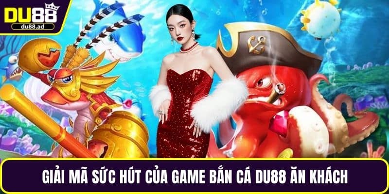 Giải mã sức hút của game bắn cá DU88 ăn khách