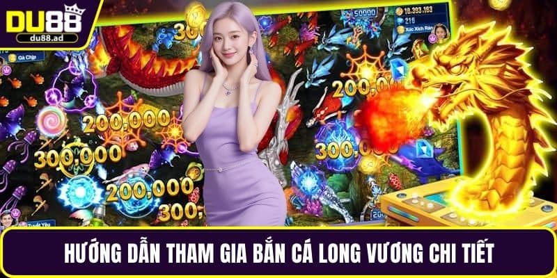 Hướng dẫn tham gia bắn cá long vương chi tiết
