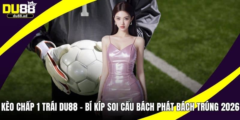 kèo chấp 1 trái