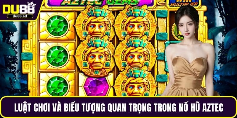 Luật chơi và biểu tượng quan trọng trong nổ hũ Aztec