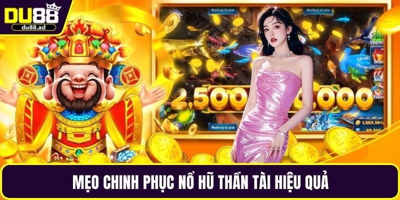 Mẹo chinh phục nổ hũ thần tài hiệu quả