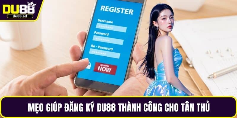 Mẹo giúp đăng ký DU88 thành công cho tân thủ