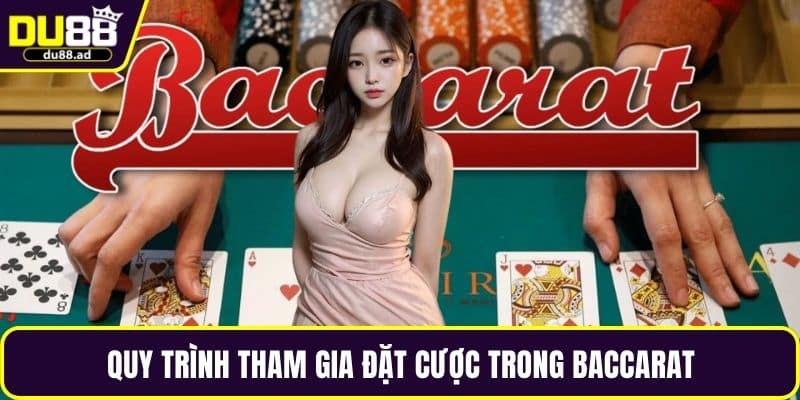 Quy trình tham gia đặt cược trong baccarat