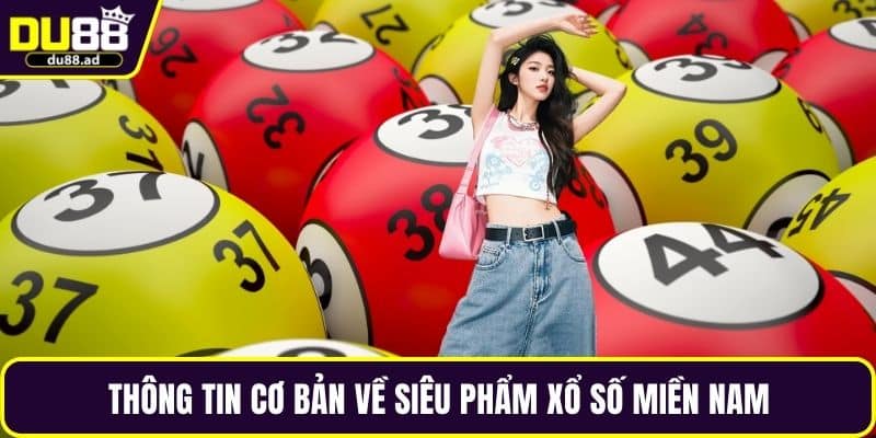 Thông tin cơ bản về siêu phẩm xổ số miền Nam