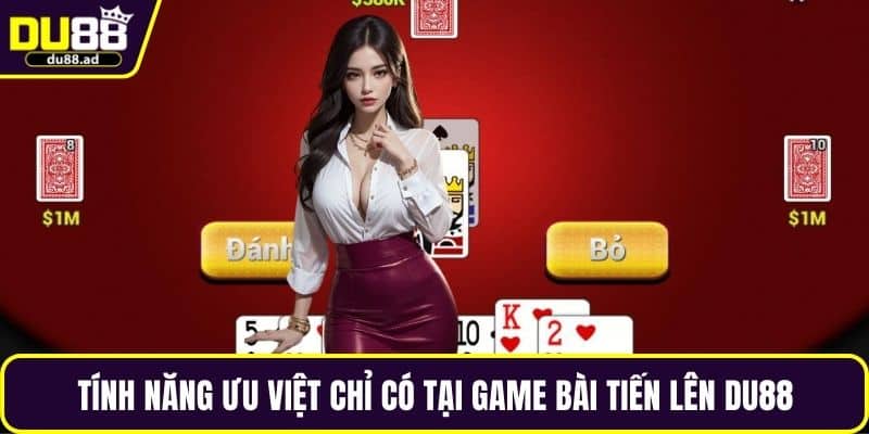 Tính năng ưu việt chỉ có tại game bài tiến lên DU88