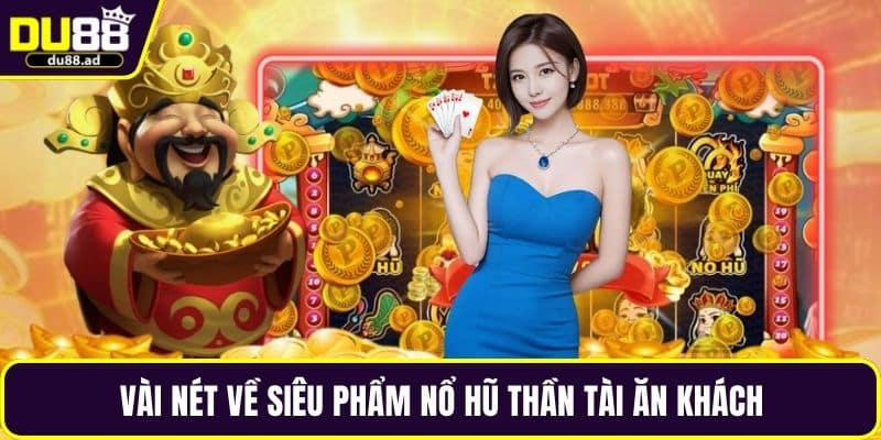 Vài nét về siêu phẩm nổ hũ thần tài ăn khách